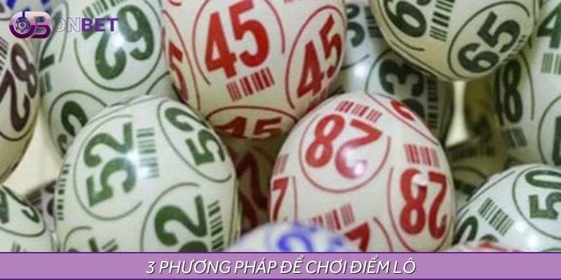 Giới thiệu 3 phương pháp chơi điểm lô dễ trúng Giới thiệu 3 phương pháp chơi điểm lô dễ trúng