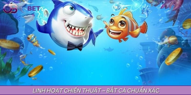 Linh hoạt chiến thuật – Làm chủ mọi đợt cá xuất hiện Linh hoạt chiến thuật – Làm chủ mọi đợt cá xuất hiện