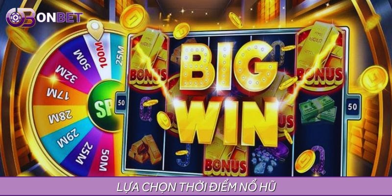 Lựa chọn thời điểm nổ hũ - Cách chơi Jackpot hiệu quả