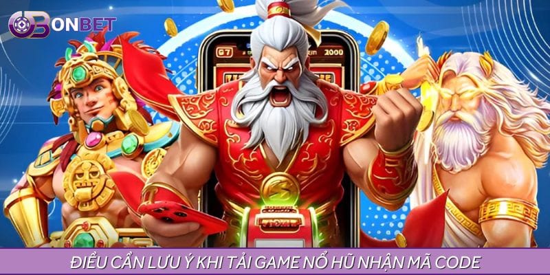 Điều cần lưu ý khi tải game nổ hũ nhận mã code Điều cần lưu ý khi tải game nổ hũ nhận mã code