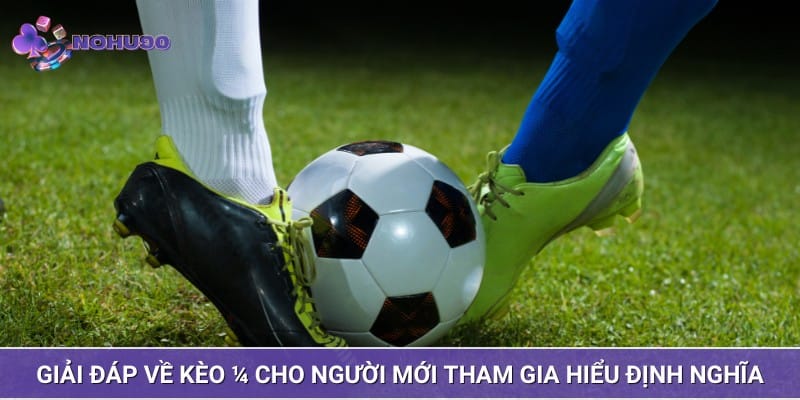 Giải đáp về kèo 1/4 cho người mới tham gia hiểu định nghĩa