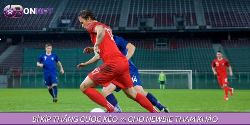 Bí kíp thắng cược kèo 3/4 cho Newbie tham khảo