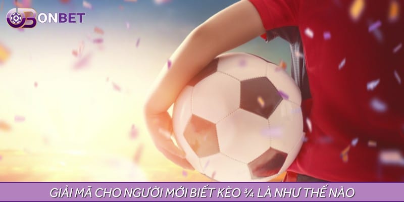 Giải mã cho người mới biết kèo 3/4 là như thế nào