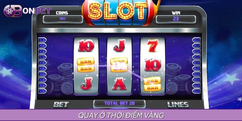 Quay ở thời điểm vàng sẽ giúp bet thủ tăng tỷ lệ thắng lớn đáng kể Quay ở thời điểm vàng sẽ giúp bet thủ tăng tỷ lệ thắng lớn đáng kể