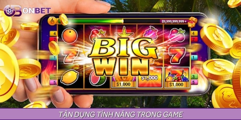 Hãy tận dụng toàn bộ tính năng đặc biệt để có thêm cơ hội trúng Hãy tận dụng toàn bộ tính năng đặc biệt để có thêm cơ hội trúng