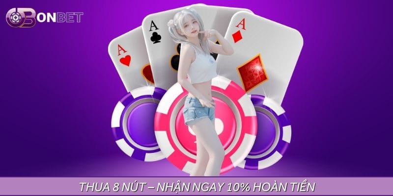 Tham gia sự kiện hoàn tiền thua 8 nút để nhận lại 10% giá trị Tham gia sự kiện hoàn tiền thua 8 nút để nhận lại 10% giá trị