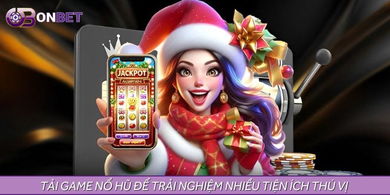 Tải game nổ hũ để trải nghiệm mượt mà Tải game nổ hũ để trải nghiệm mượt mà