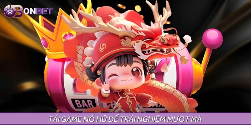 Tải game nổ hũ để trải nghiệm nhiều tiện ích thú vị Tải game nổ hũ để trải nghiệm nhiều tiện ích thú vị