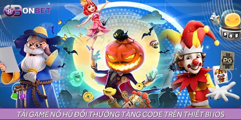 Tải game nổ hũ đổi thưởng tặng code trên thiết bị IOS Tải game nổ hũ đổi thưởng tặng code trên thiết bị IOS