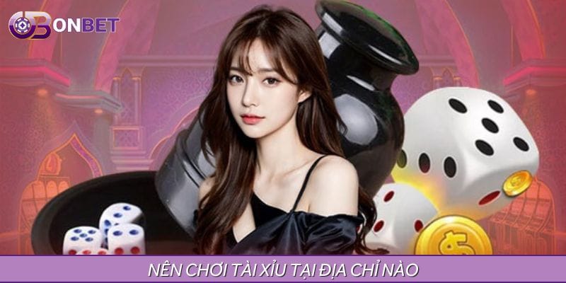 Nên tham gia tài xỉu online tại địa chỉ nào không lo bịp?