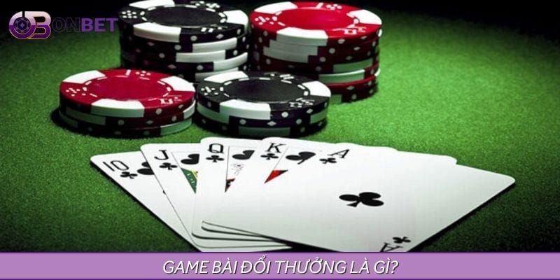 Khái niệm hiểu hơn về game bài đổi thưởng trực tuyến Khái niệm hiểu hơn về game bài đổi thưởng trực tuyến