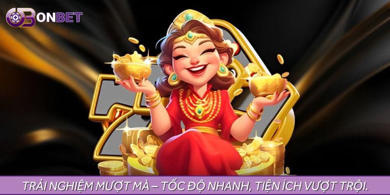 Trải nghiệm mượt mà – Tốc độ nhanh, tiện ích vượt trội Trải nghiệm mượt mà – Tốc độ nhanh, tiện ích vượt trội